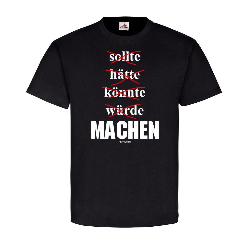 MACHEN Macher Männer Chef Anführer keine Ausreden wie sollte hätte T Shirt 21568