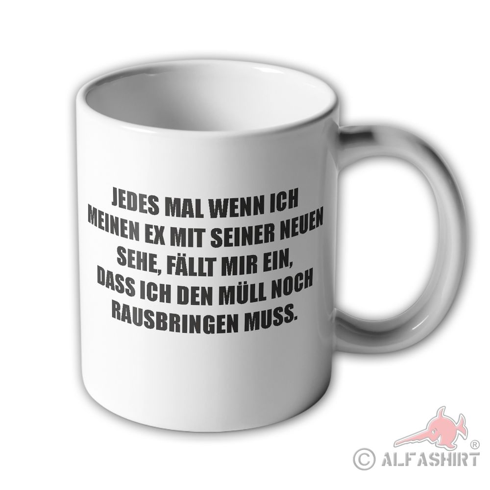 Tasse Jedes mal wenn ich meinen Exfreund sehe Fun Humor Spruch Lustig #34275