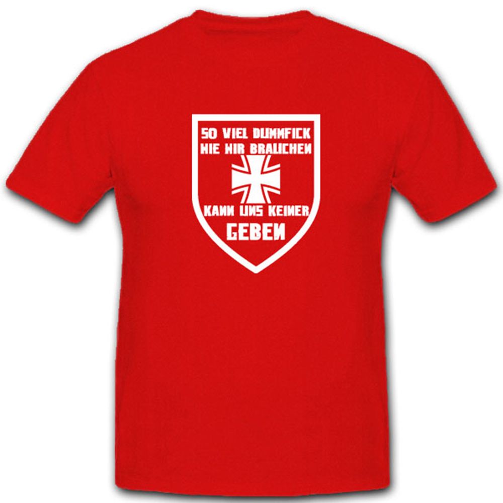 so viel Dumm**** wie wir brauchen kann uns keiner geben Spaß Fun - T Shirt #5414