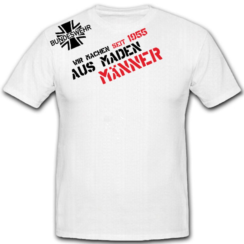 Aus MADEN MÄNNER-Bundeswehr wir machen aus Maden Männer - T Shirt #7562 