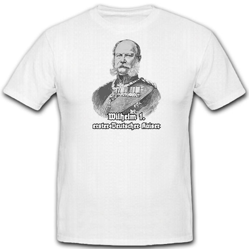 Wilhelm I_Friedrich Ludwig von Preussen erster Deutscher Kaiser - T Shirt #12997