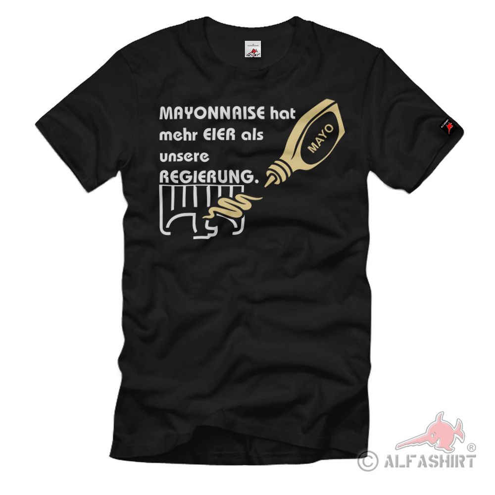 Mayonnaise hat mehr Eier als unsere Regierung Demo Protest Humor T Shirt #20218