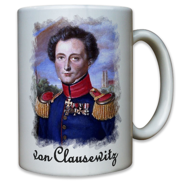 von Clausewitz Carl Preußen Deutschland Militär Taktiker Zitat - Tasse #9560 