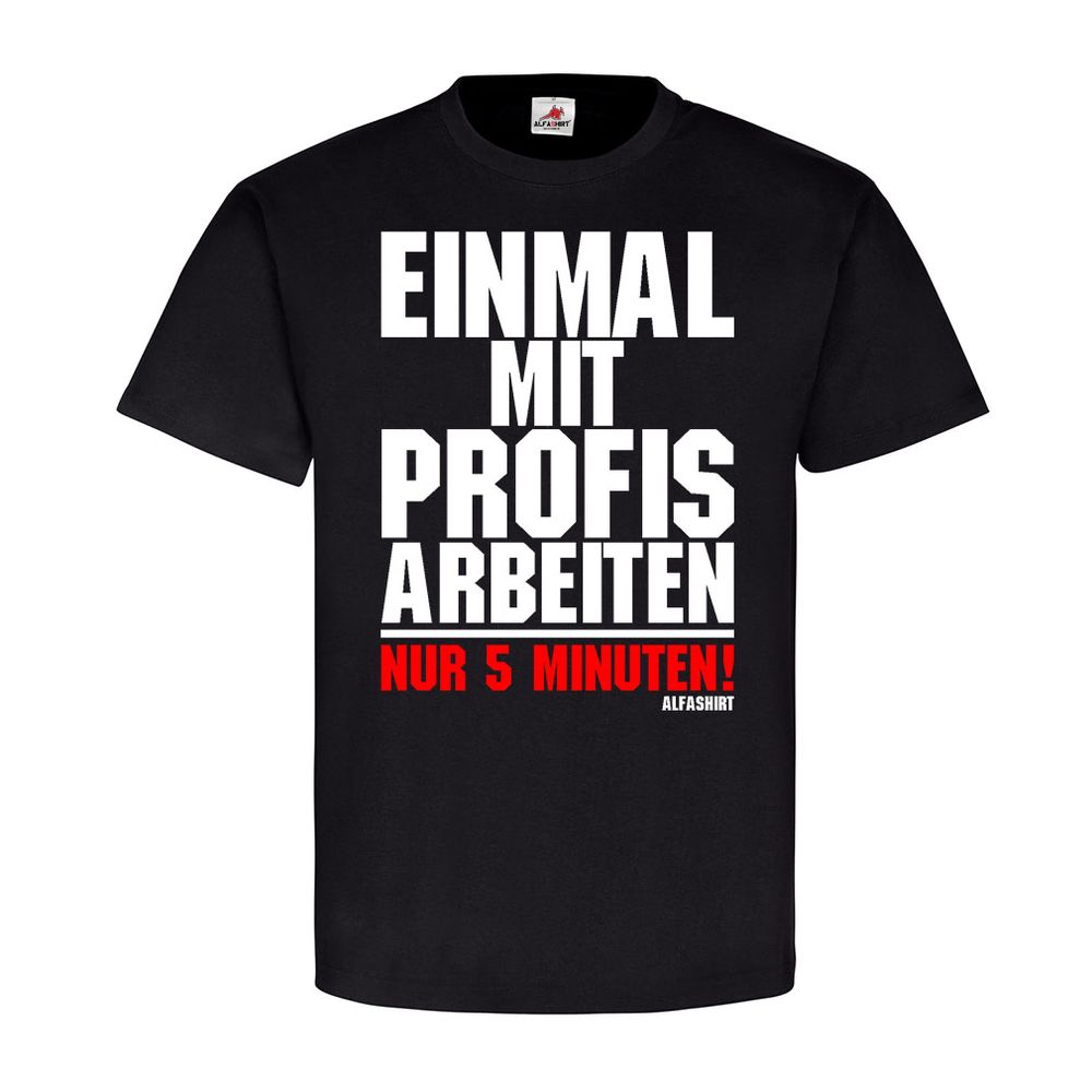 Einmal mit Profis arbeiten Beruf Job Kollegen Betrieb Humor Fun T-Shirt #21314