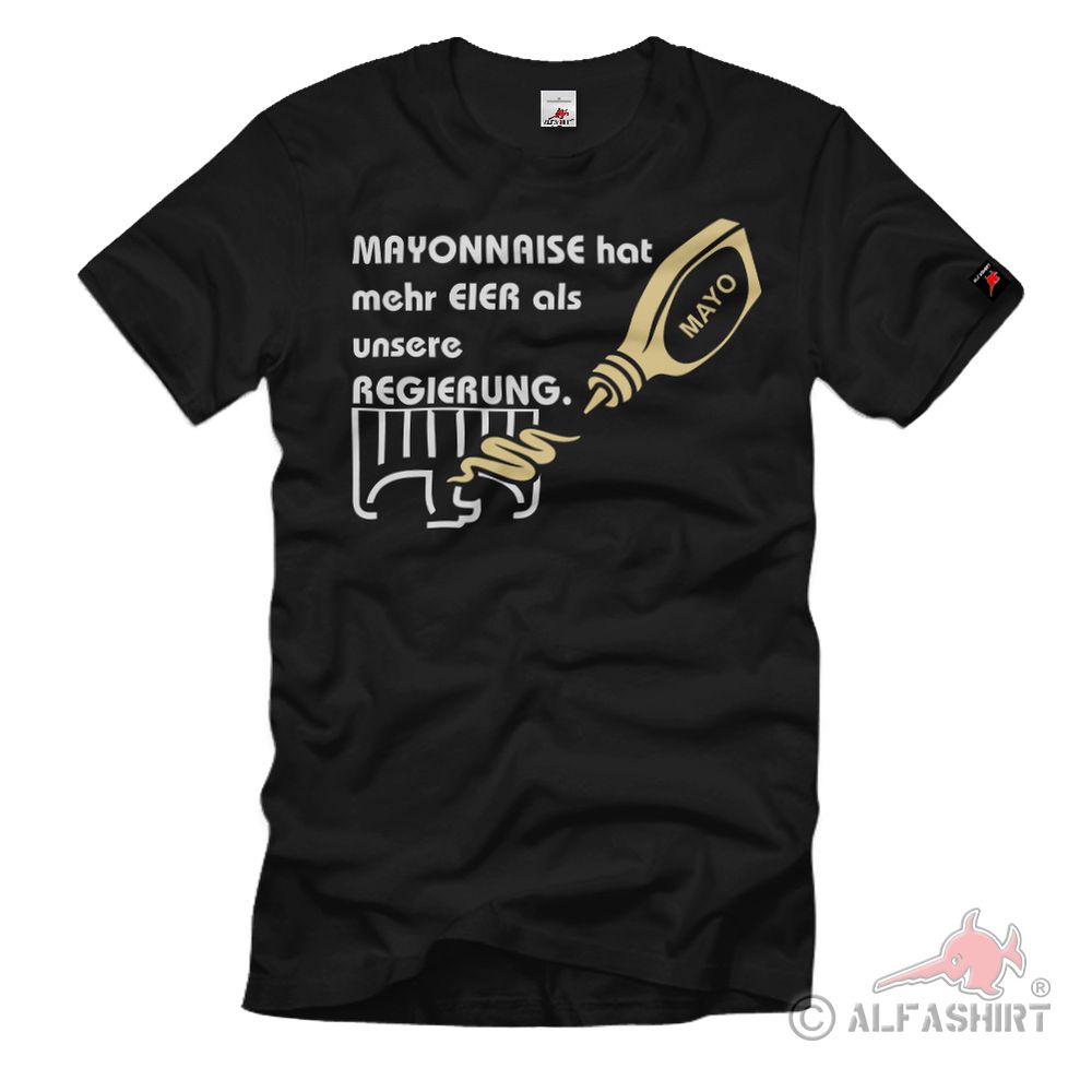 Mayonnaise hat mehr Eier als unsere Regierung Demo Protest Humor T Shirt #20218