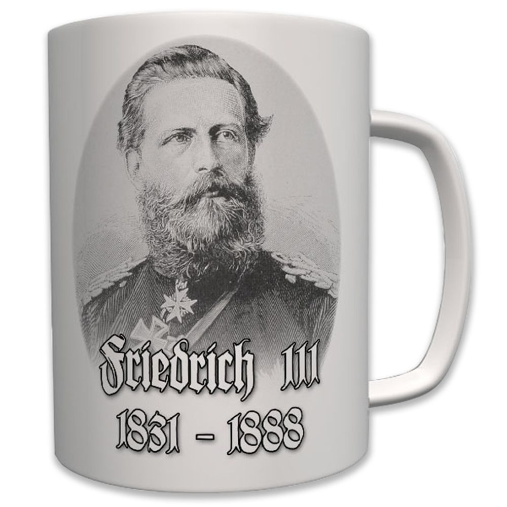 Friedrich III Friedrich Wilhelm von Preußen Hohenzollern König - Tasse #7001