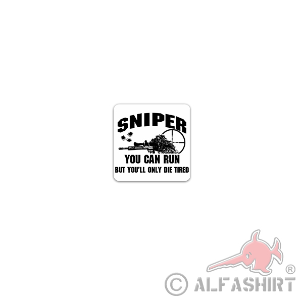 Aufkleber/Sticker Sniper you can run die tired Scharfschütze Fun 7x7cm A3539