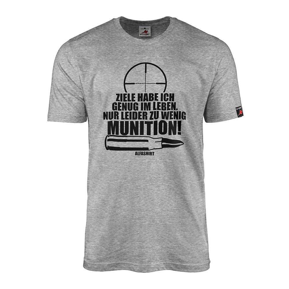 Ziele im Leben habe ich genug leider zu wenig Munition Fun Humor T-Shirt #19562