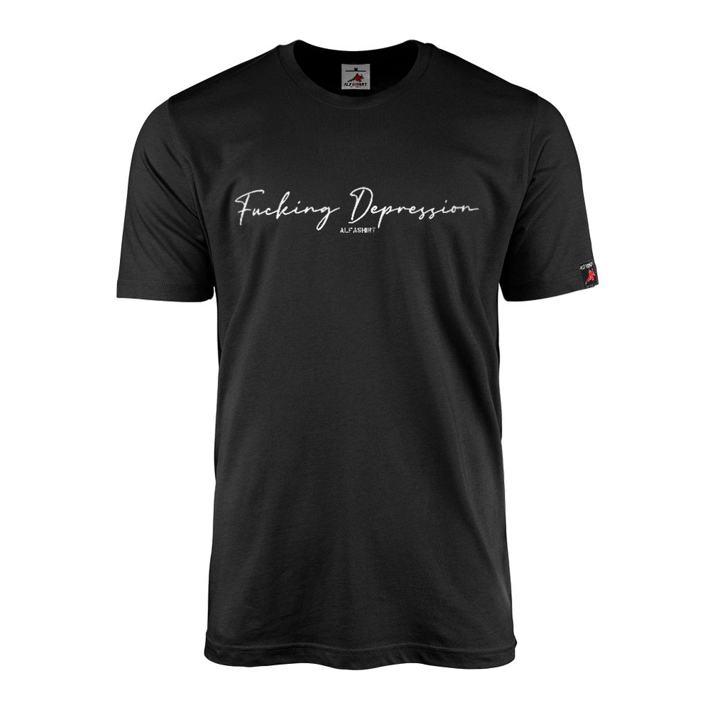 Fucking Depression PTBS Psyche Krank Depressive Alfashirt T-shirt #46879