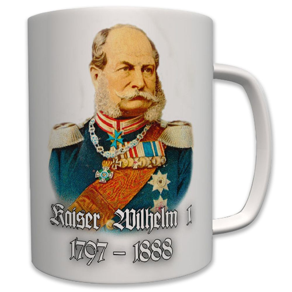 Kaiser Wilhelm I 1797-1888 König von Preußen Hohenzollern - Tasse #7005 