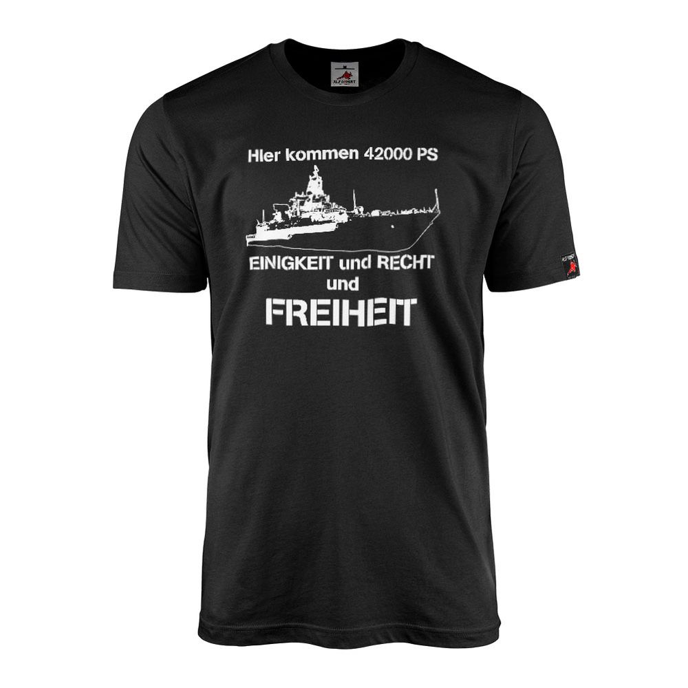 Here come 42000 PS unity law and freedom German Navy - T Shirt #12163