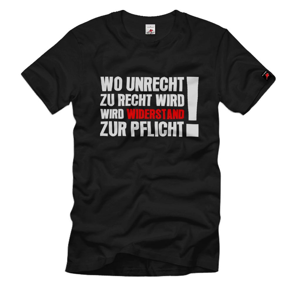 Wo Unrecht zu Recht wird wird Widerstand zur Pflicht Demo T Shirt #17341