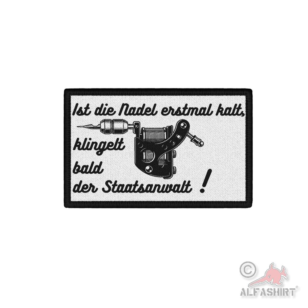 Patch Ist die Nadel erst mal kalt, klingelt bald der Staatsanwalt Tattoo #45109