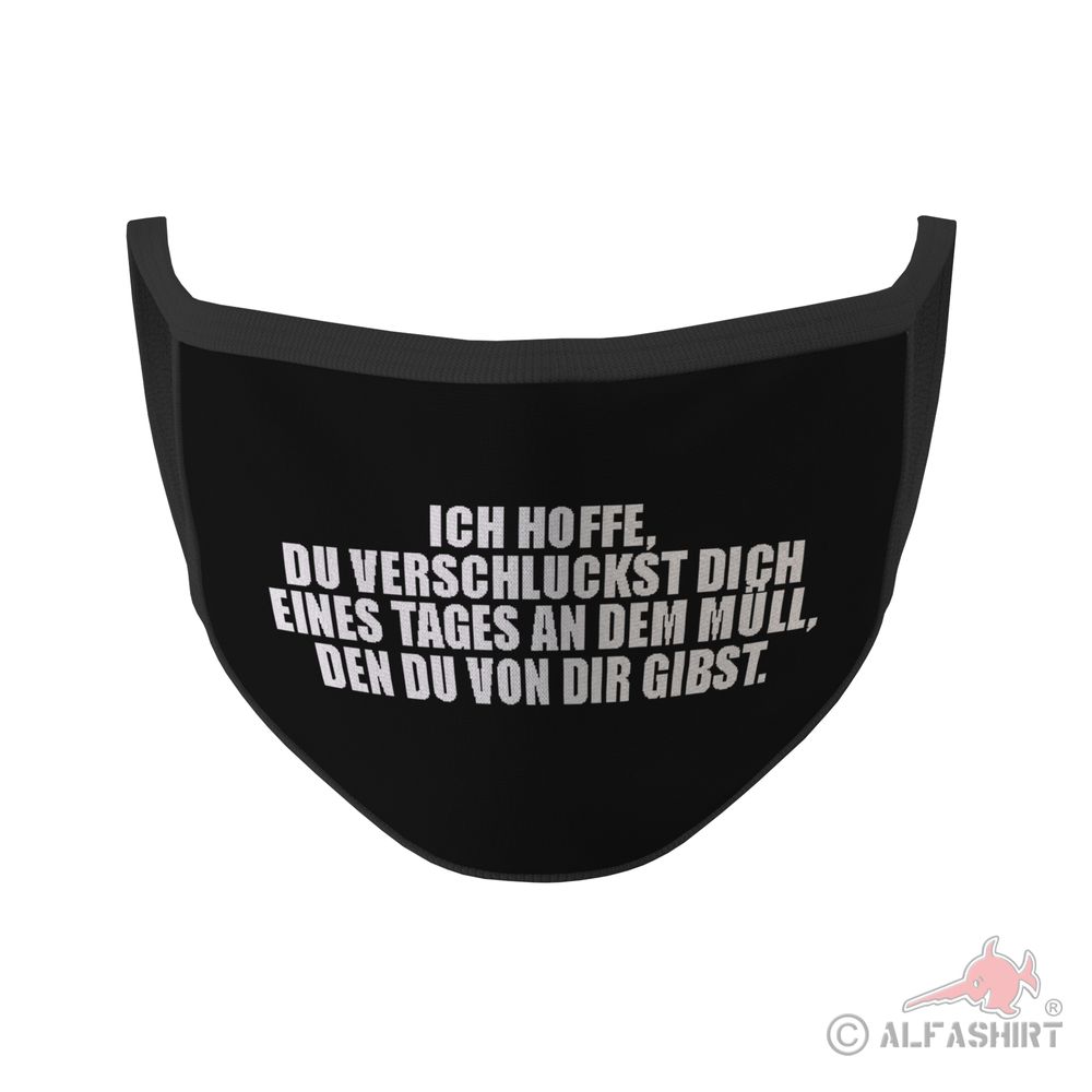 Mund Maske Ich hoffe du verschluckst dich eines Tages an dem Müll #35374