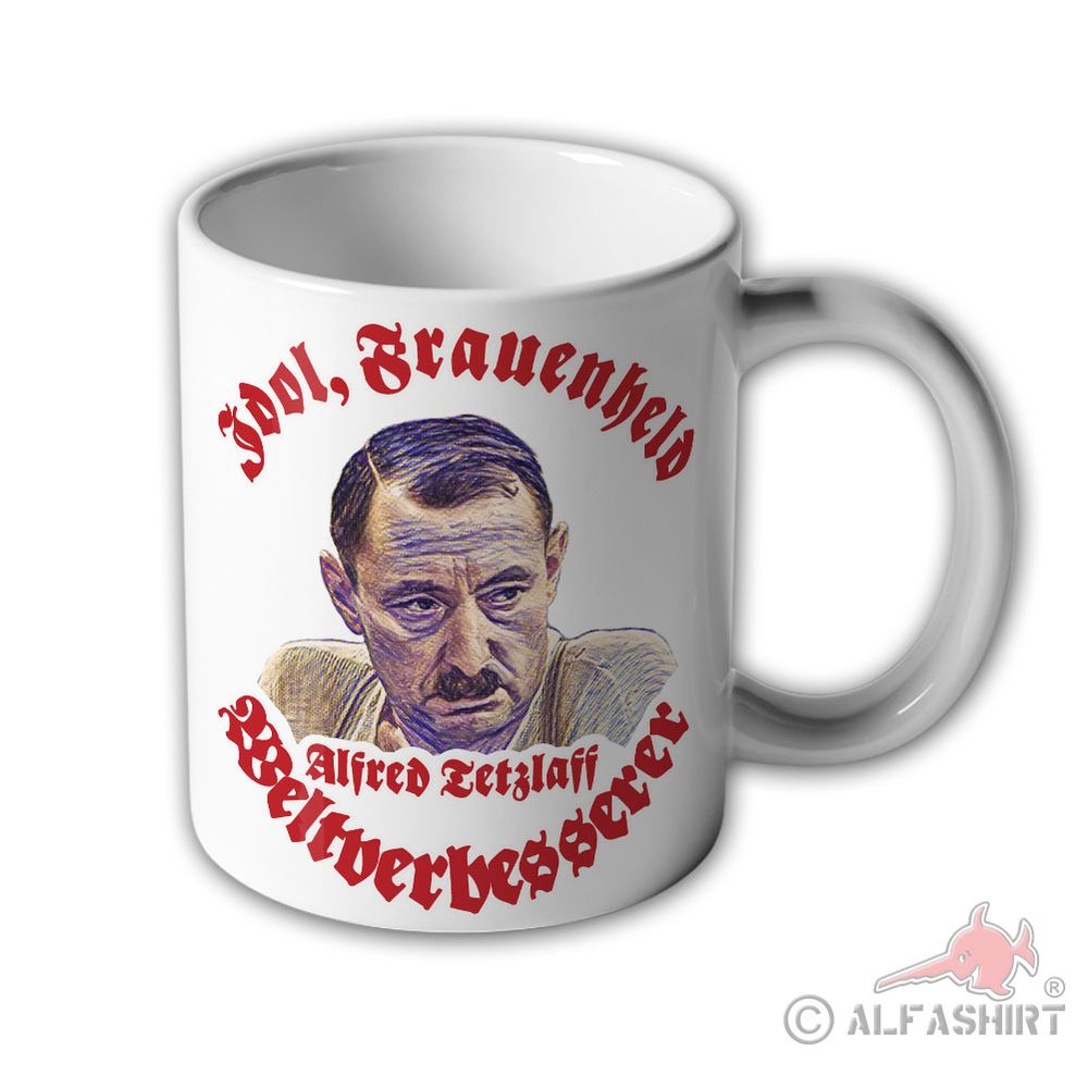 Idol, Frauenheld und Weltverbesserer! Alfred Tetzlaff - Tasse #9946 t