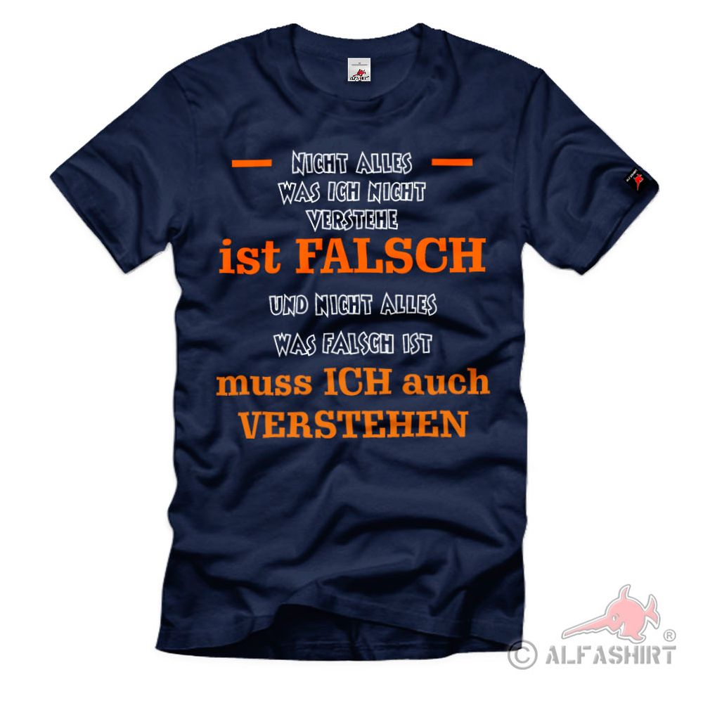 Nicht alles ist Falsch muss ich auch nicht verstehen Spruch Zitat T-Shirt #39029