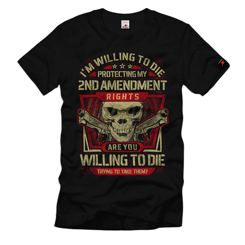 Gun Control Willing To Die Protecting Wille Rechte Selbstschutz T-Shirt#32788