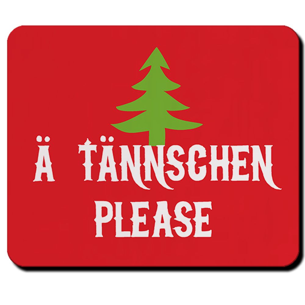 Ä Tännschen please Christmas tree Christmas Advent Tradition Fun Mousepad # 5313