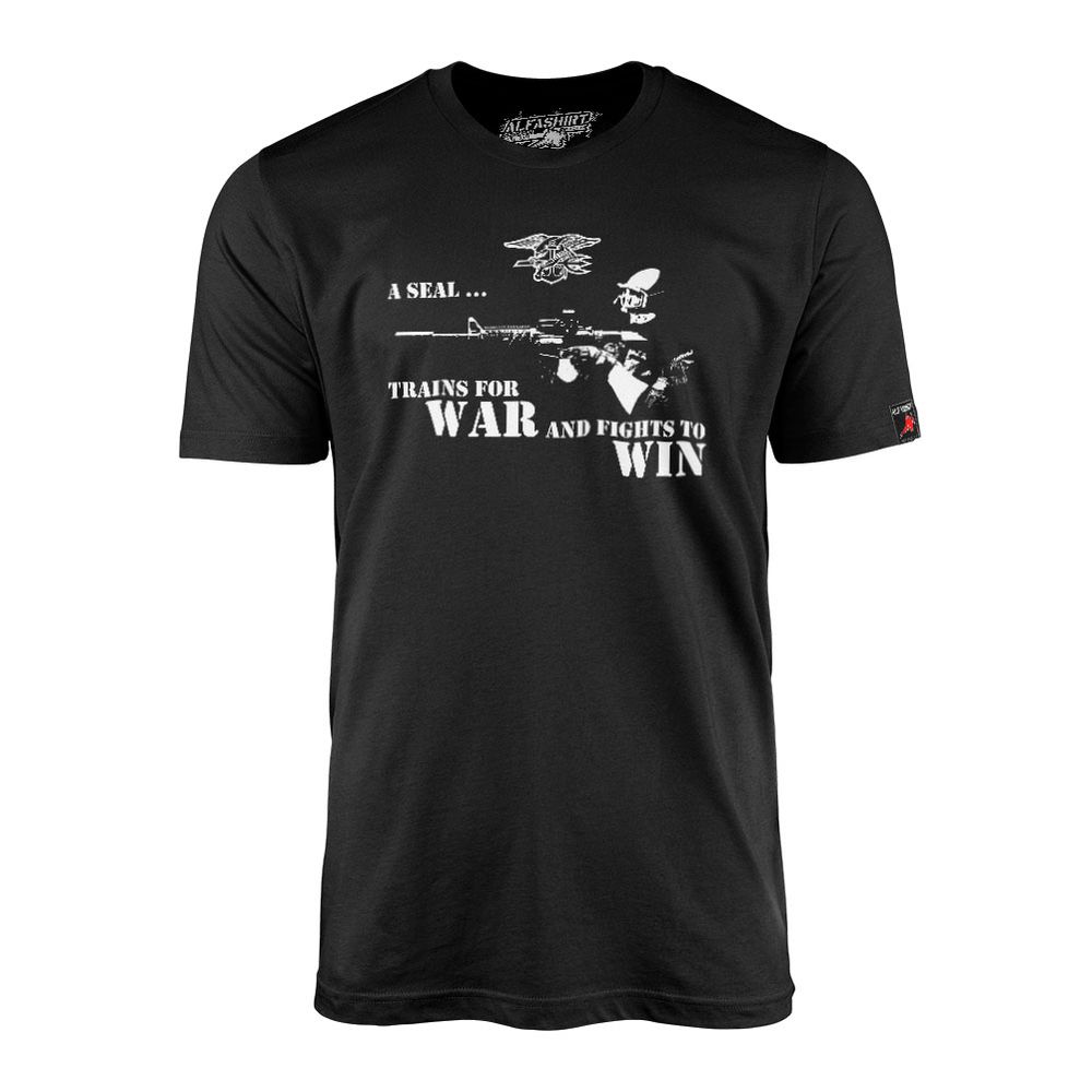 A Seal Trains For War And Fights To Win - US Navy Seals United - T Shirt # 12107