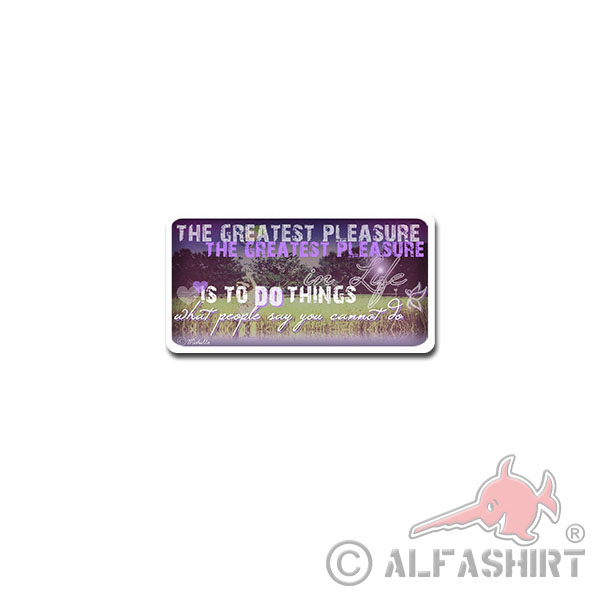 The greatest pleasure in life Aufkleber is to do things 13x7cm#A3788