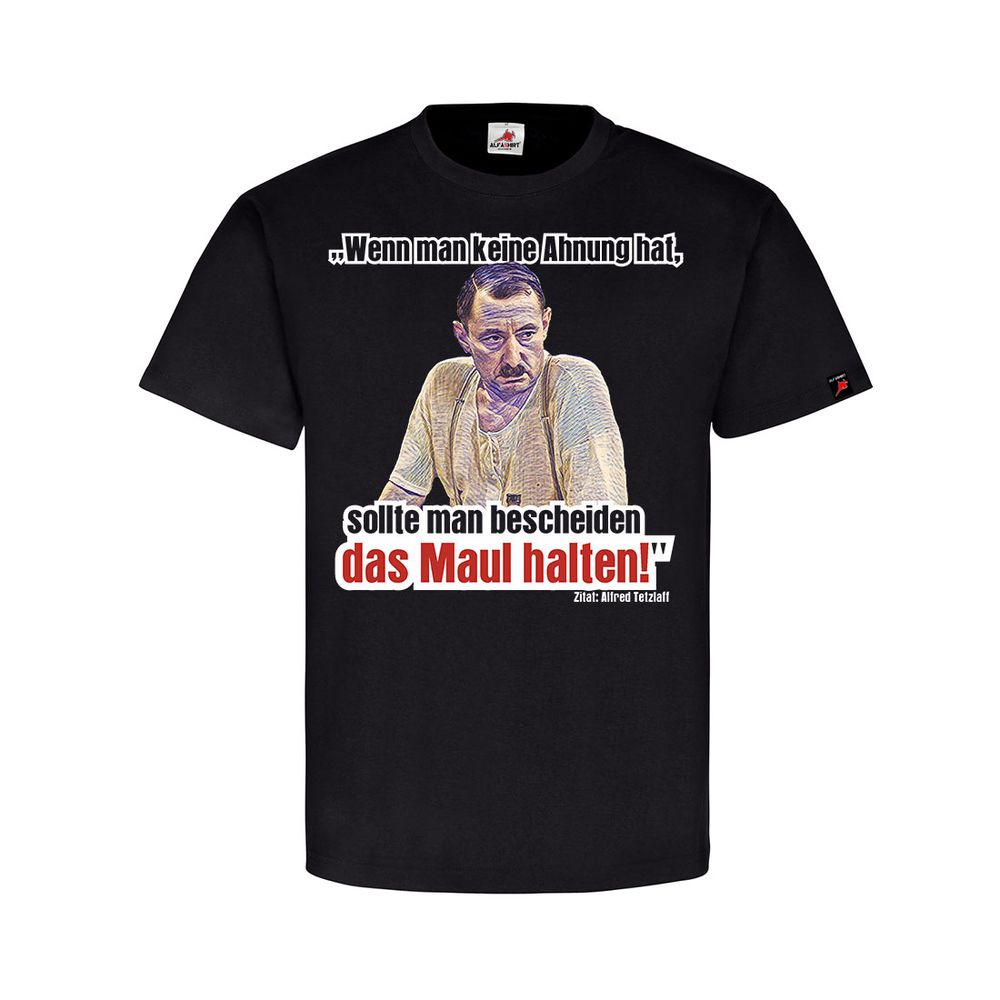 Alfred Keine Ahnung - Maul halten! Alfred Tetzlaff Spruch Zitat  T Shirt #14042