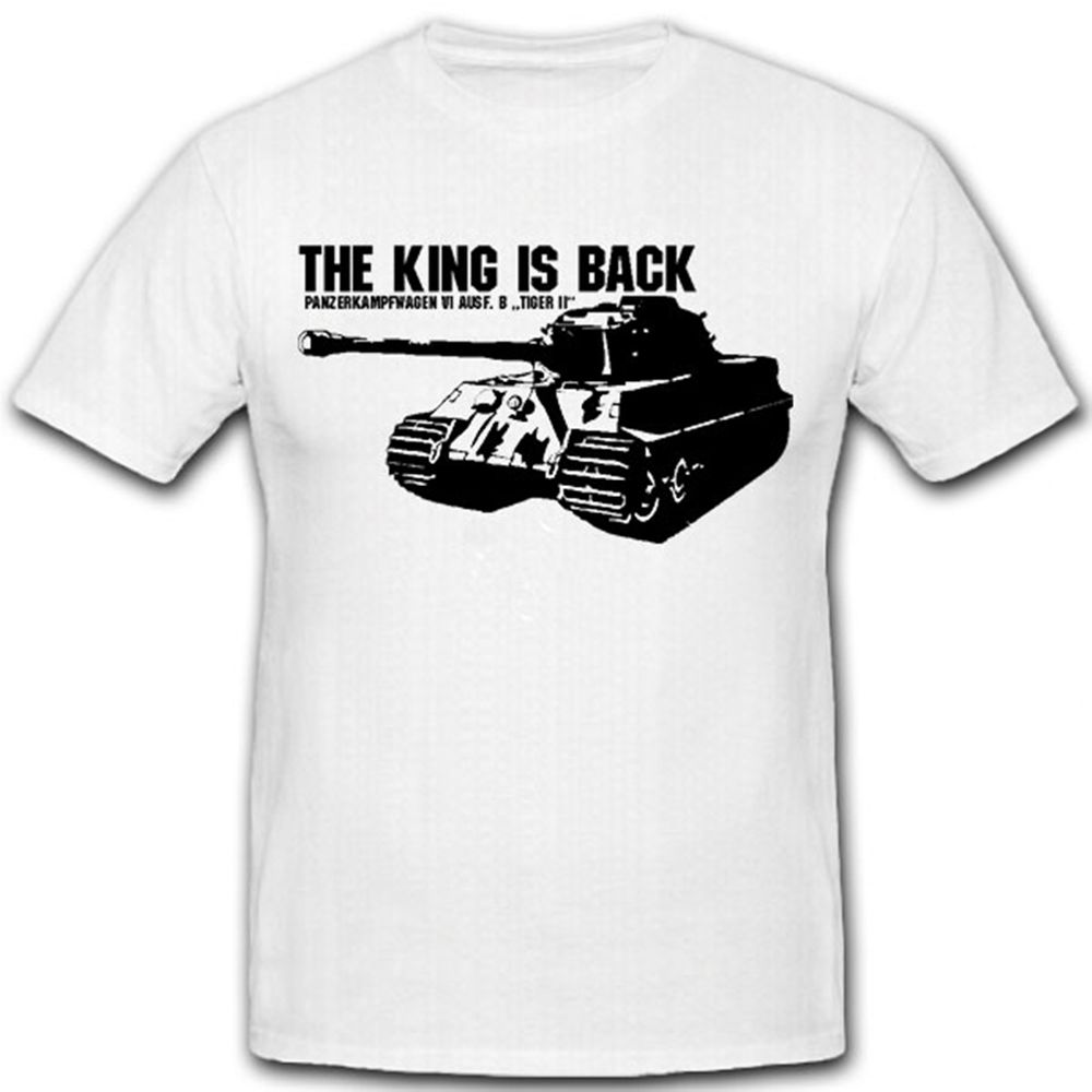 	
THE KING IST BACK-Königstiger Panzer Tiger 2 Panzerkampfwagen 6 T Shirt #7686