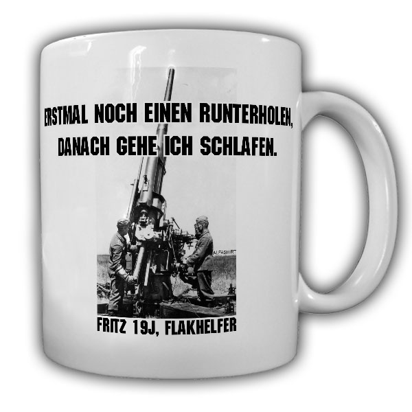 Erstmal noch einen runterholen Fun Humor Büro Flak Flakschütze 8,8cm - Tasse #25231