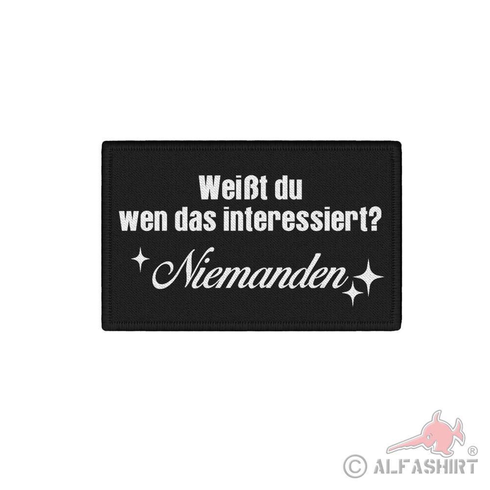 Patch 7,5x4,5cm Humor Weißt du wen das interessiert Niemanden Problem #42355