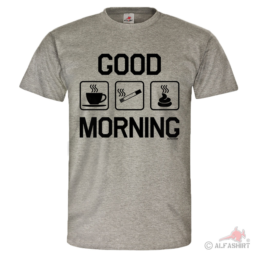 good morning Kaffee Kippe Kacken Männer Humor Morgen Ritual T Shirt #26429