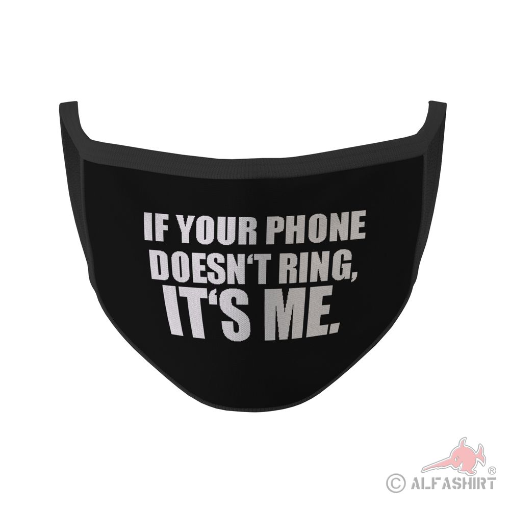 Mouth mask if your phone doesn't ring it's me Fun Sarcasm Schutz Spruch # 35371