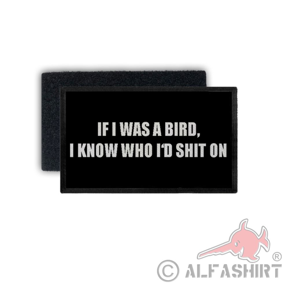 Patch if i was a bird i know who i'd shit on Fun Dumme Menschen 7,5x4,5cm #34375