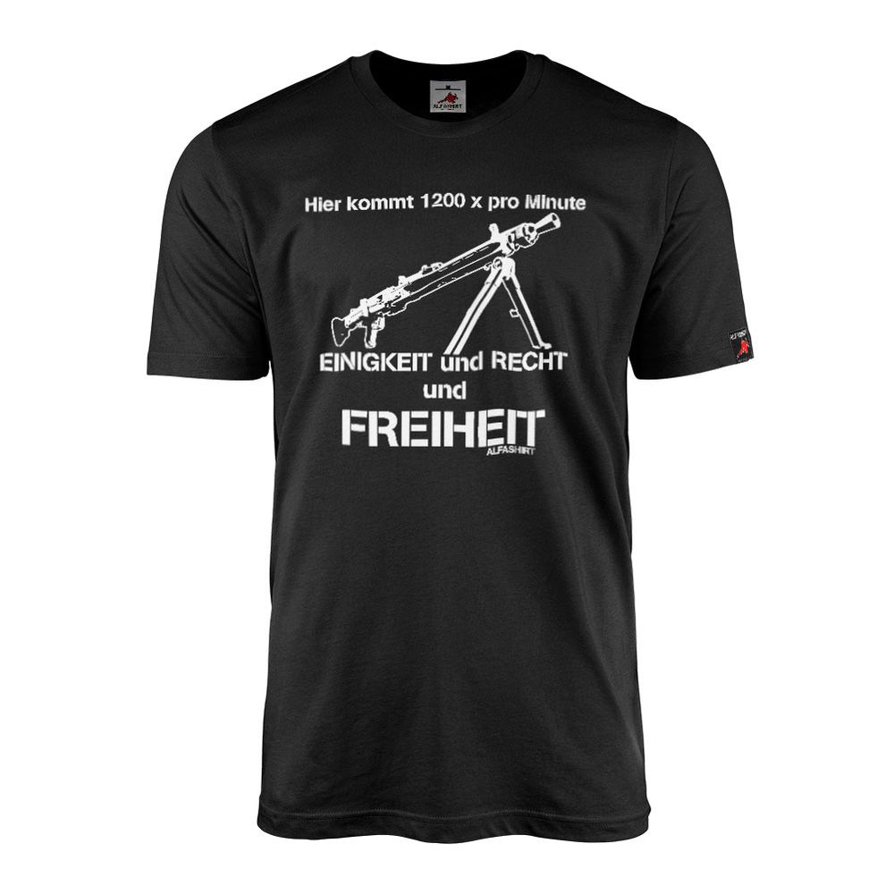 Hier kommt 1200 x pro Minute Einigkeit Recht MG3 Bundeswehr T Shirt #12168