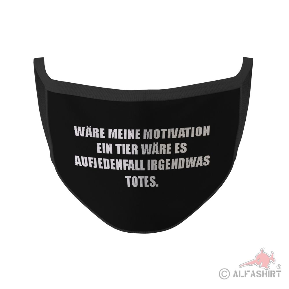 Mouth mask If my motivation were an animal, it would be something Dead Fun Statement # 35382