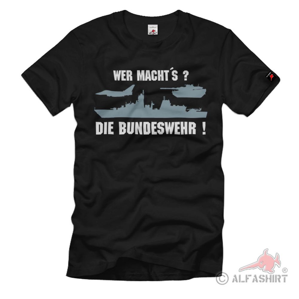 Wer macht´s  die BUNDESWEHR Heer Marine Luftwaffe Fun T-Shirt #2635