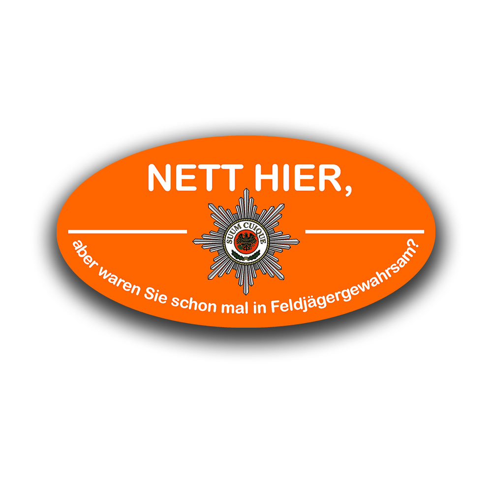 Nett hier Feldjäger aber waren Sie schon mal in Feldjägergewahrsam Bundeswehr Fun Sticker 10x5cm #A7298