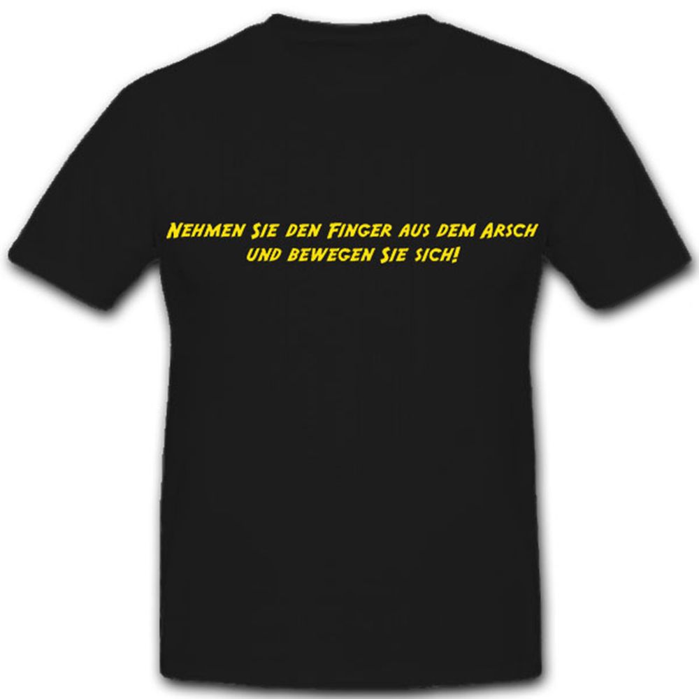 Finger aus dem Arsch-Bundeswehr Zeitansatz Ausbilder Spruch - T Shirt #8233