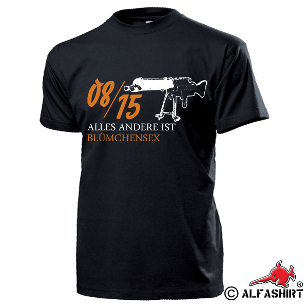 08-15 Alles andere ist Blümchensex MG Maschinengewehr Humor Fun T Shirt #17279