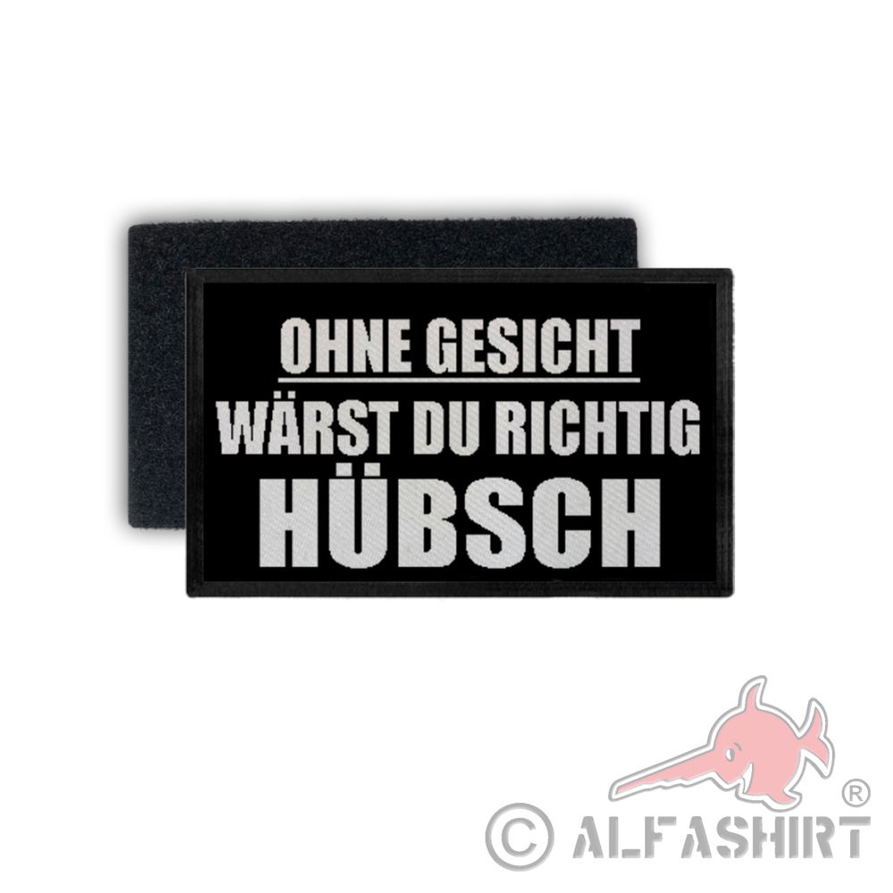 Patch Ohne Gesicht wärst du richtig hübsch Schönheit Fun Humor 7,5x4,5cm #34438