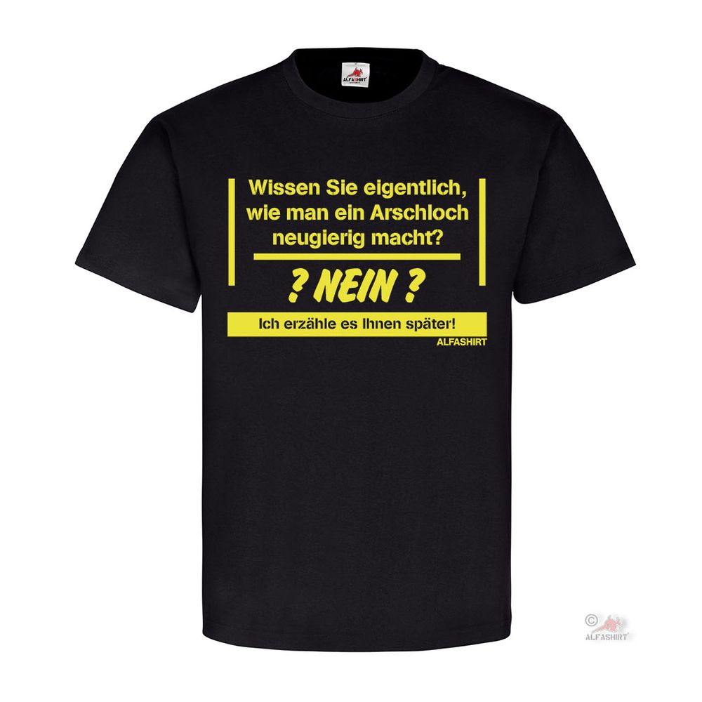 Ein Arschloch neugierig machen Schüler Student Spruch Provokation T-Shirt#19958