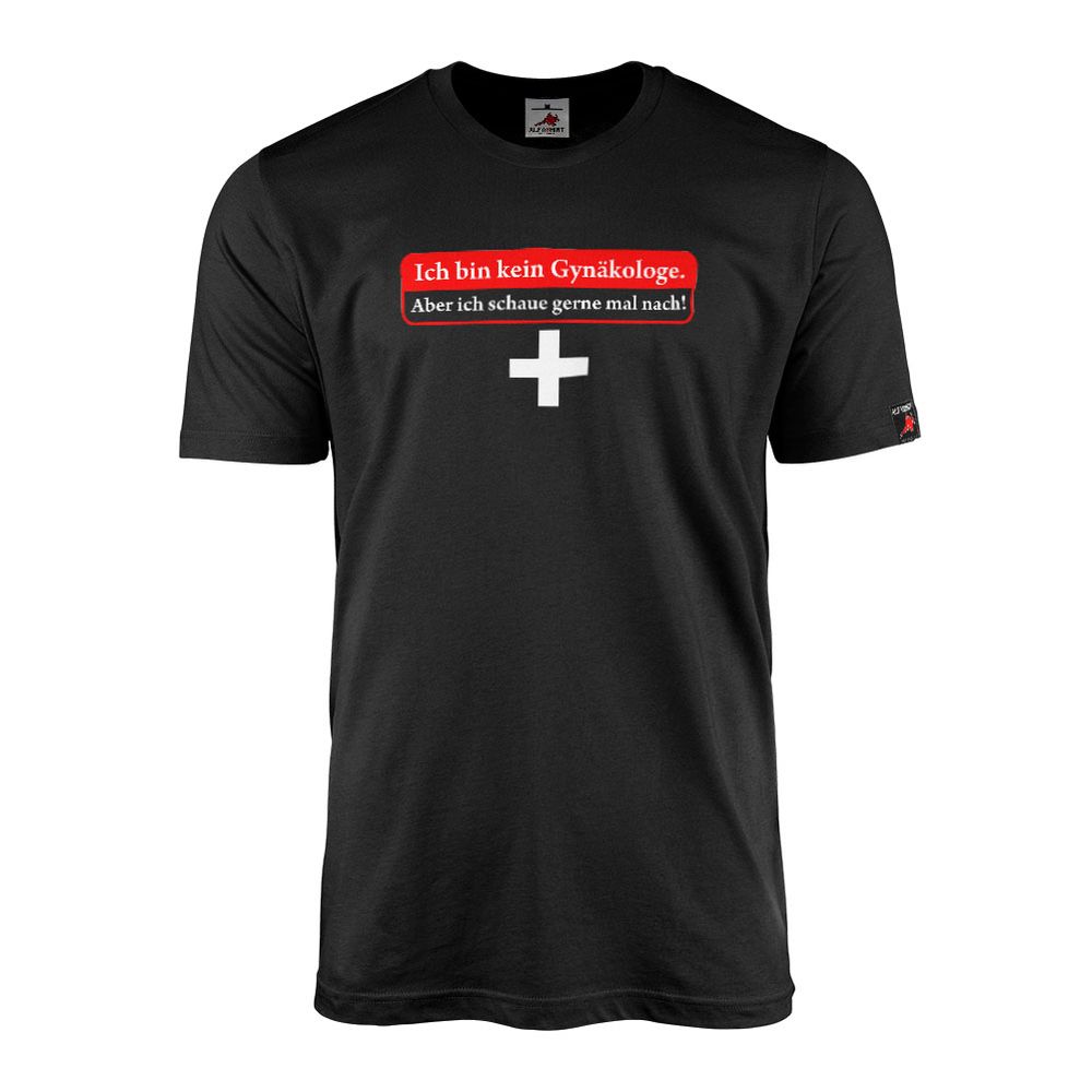 Ich bin kein Gynäkologe Aber ich schaue gerne mal nach Arzt T-Shirt#20760