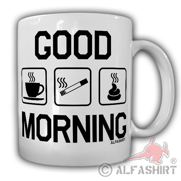 good morning Kaffee Kippe Kacken Männer Morgen Ritual Fun -Tasse #26432