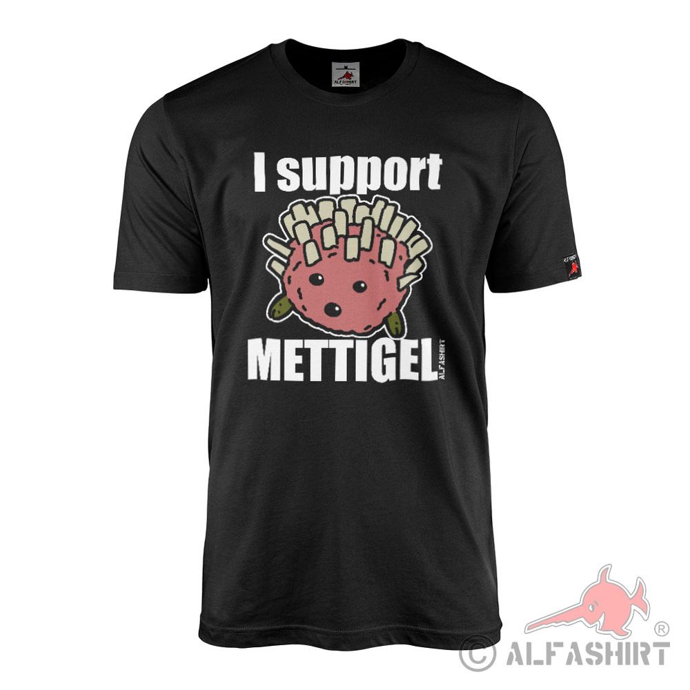 T-Shirt I support Mettigel Hack Hedgehog Buffet Mett Onions Spines Party #42462