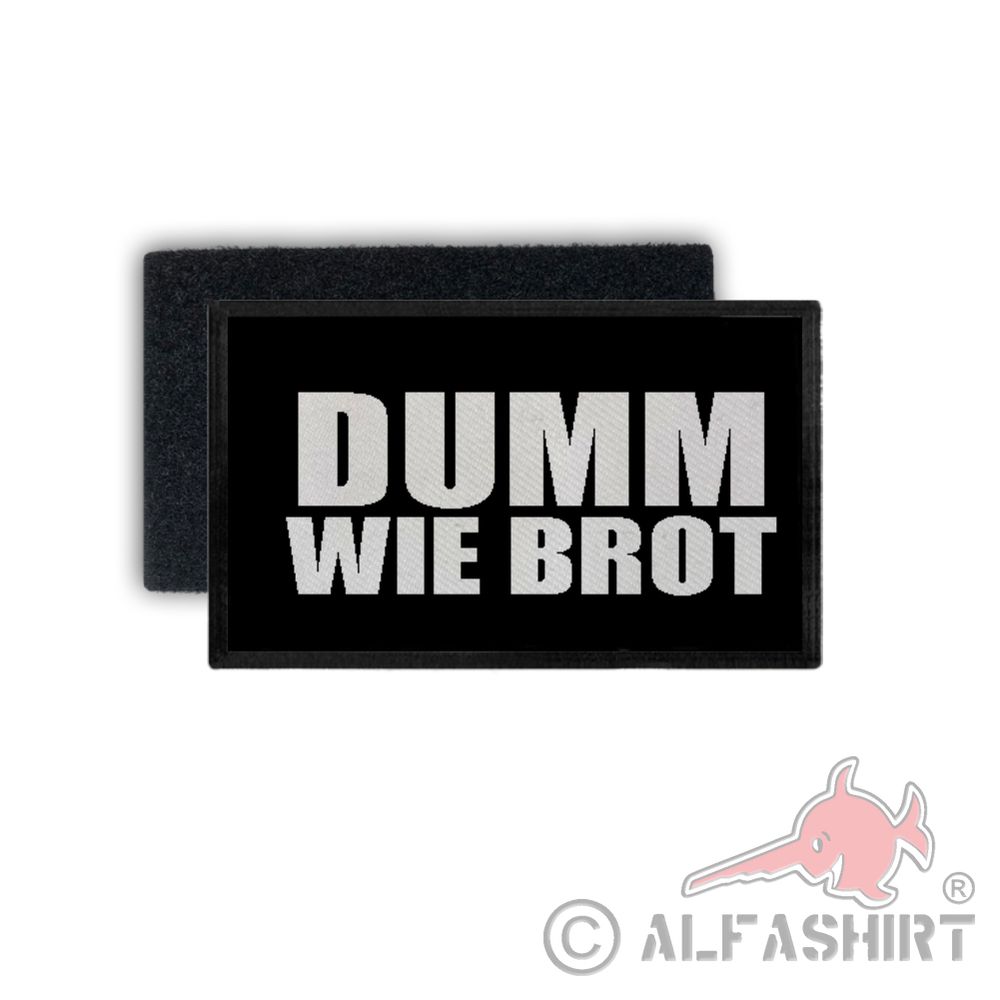 Patch Dumm wie Brot Fun Humor Ironie Blöd Idiot Trottel 7,5x4,5cm #34456