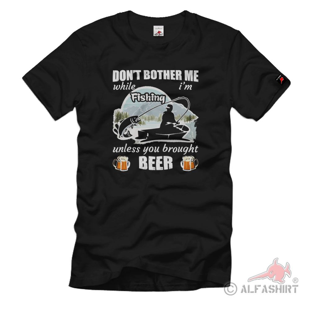 Don't Bother Me Fishing Alaska Salmon Beer Wild T-Shirt # 35014