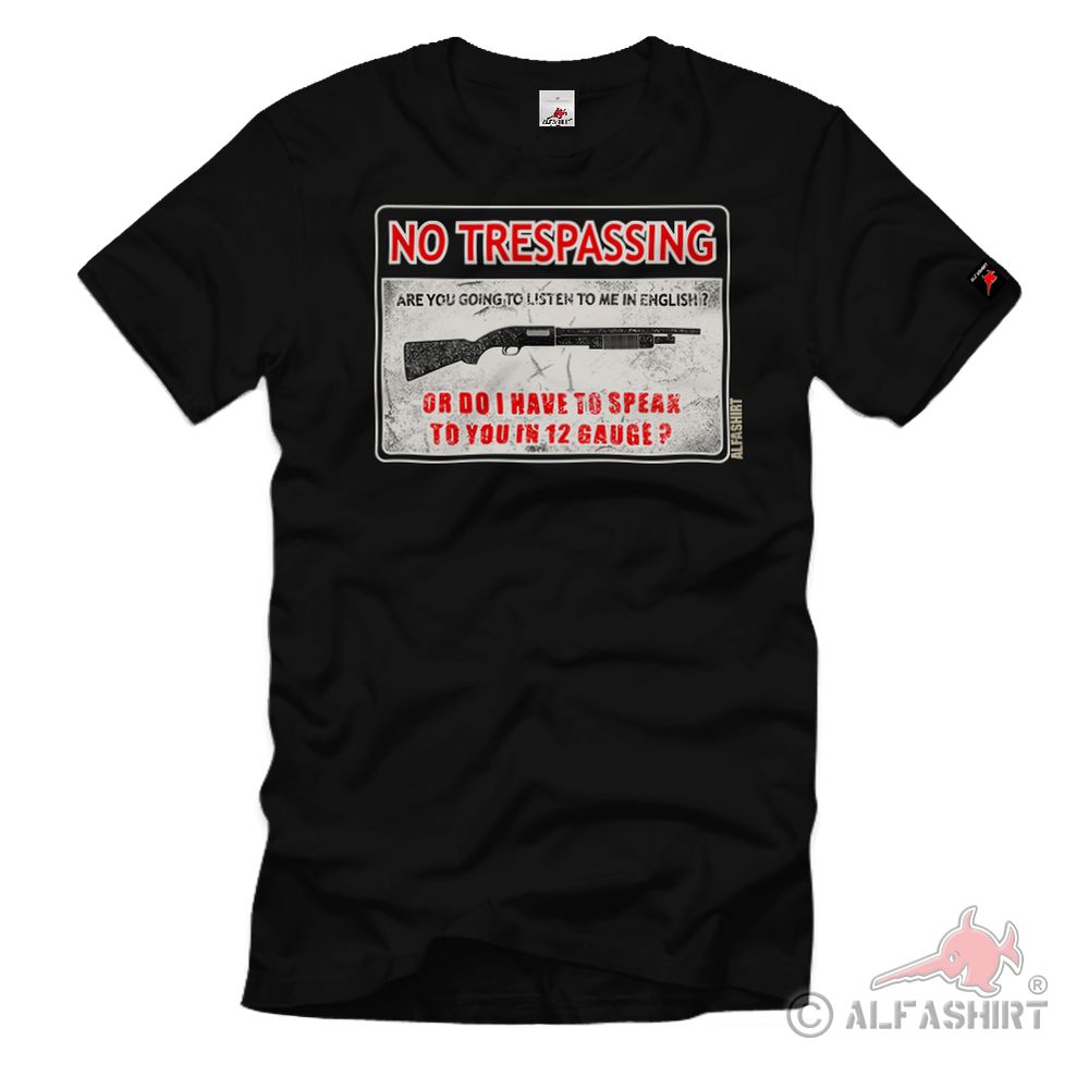 No Trespassing Do I Have to Speak to You in 12 Gauge Verständigung T-Shirt#32336