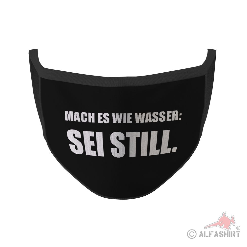 Mund Maske mach es wie Wasser Statement Sei Still Humor Sarkasmus Ironie #35378