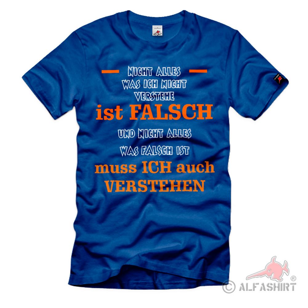 Nicht alles ist Falsch muss ich auch nicht verstehen Spruch Zitat T-Shirt #39029