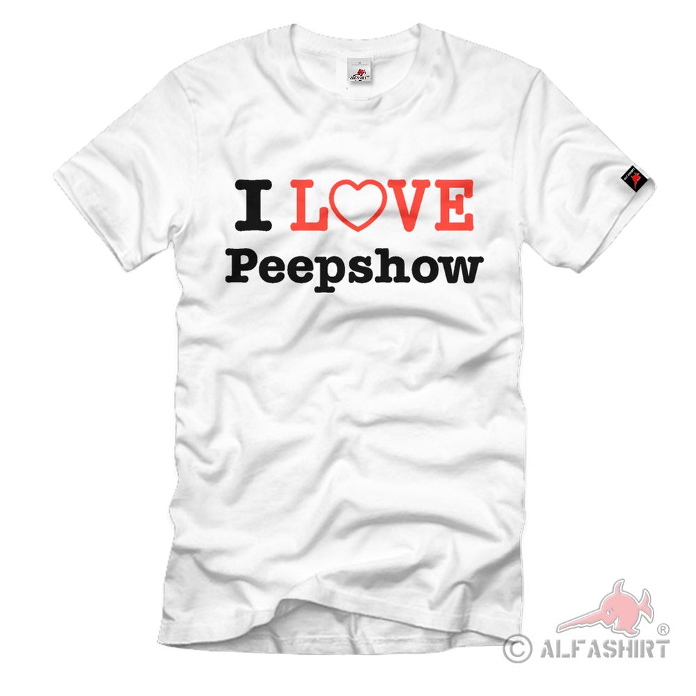 I Love Peepshow Stützlisex Liveshow Fun Humor Spaß - T Shirt #792