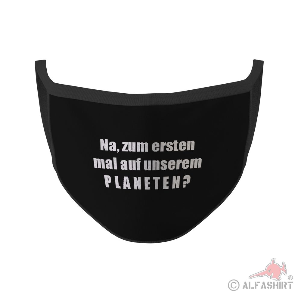 Mundmaske Na zum ersten Mal auf unserem Planeten Sarkasmus Ironie Fun #35415