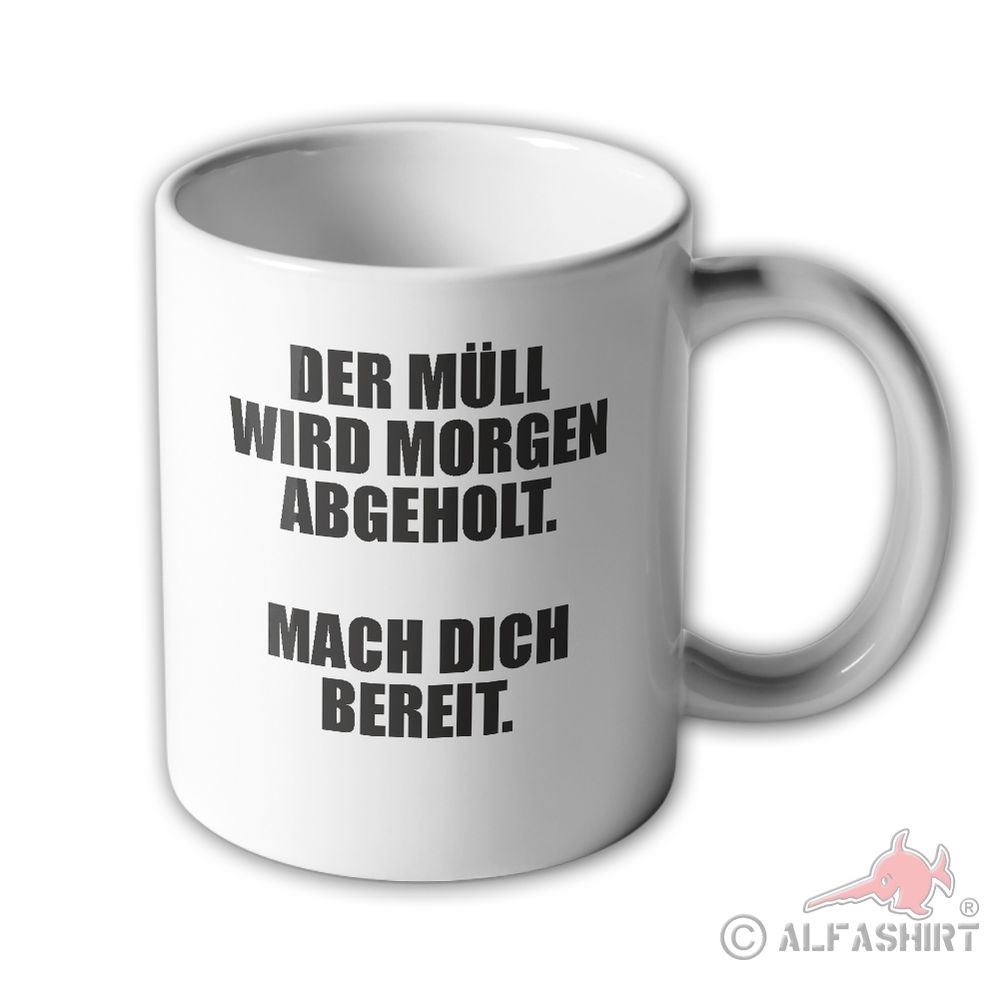 Tasse der Müll wird morgen abgeholt fun Sarkasmus Menschen Lustig Humor #34470